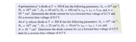 A germanium p* n diode at T-300 K has the following parameters: Na 108 cm-3 N,--1016 cm, , D,-49 cm?/s. D.-100 cm2 /s, τ.. τ