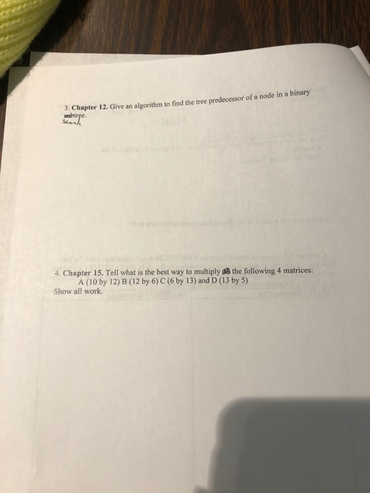 3. Chapter 12. Give an algorithm to find the tree predecessor of a node in a binary trge, Stach 4. Chapter 15. Tell what is t