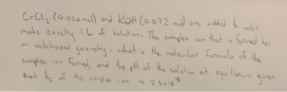 CaCl₂ (0.020 mol) and KOH (0.072 mold are added to water mate exactly IL of solution. The complex ion that is formed has on o
