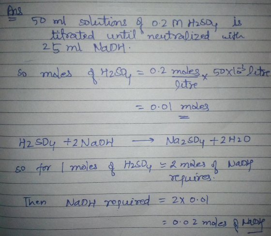 Ans 50 ml solutions of 0.2 m Hasoy is titrated until neutralized with 25 ml Naon. So moles of H250 = 0.2 moles 50xl63 letre l