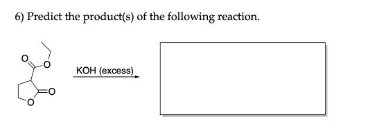 6) Predict the product(s) of the following reaction. KOH (excess)