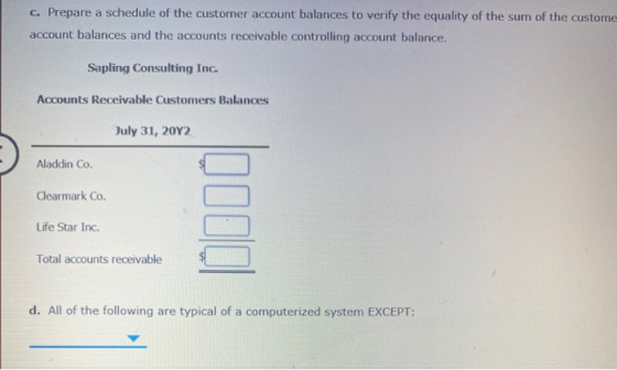 c. Prepare a schedule of the customer account balances to verify the equality of the sum of the custome account balances and
