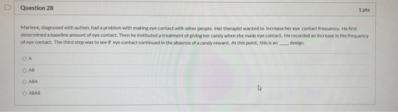 U Question 28 1 pts Marlene, diagnosed with autism, had a problem with making eye contact with other people. Her therapist wa