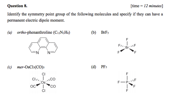 Question 8 time 12 minutes] Identify the symmetry point group of the following molecules and specify if they can have a perma
