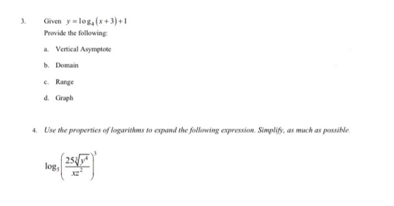 3. Given y = 1094 (x+3)+1 Provide the following: a. Vertical Asymptote b. Domain c. Range d. Graph 4. Use the properties of l