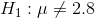 H_1:\mu\neq 2.8