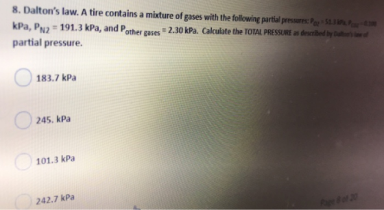 8. Daltons law. A tire contains a mixture of gases with the following partial pressures: Paz51.3aP3 kPa, PN2 191.3 kPa, and