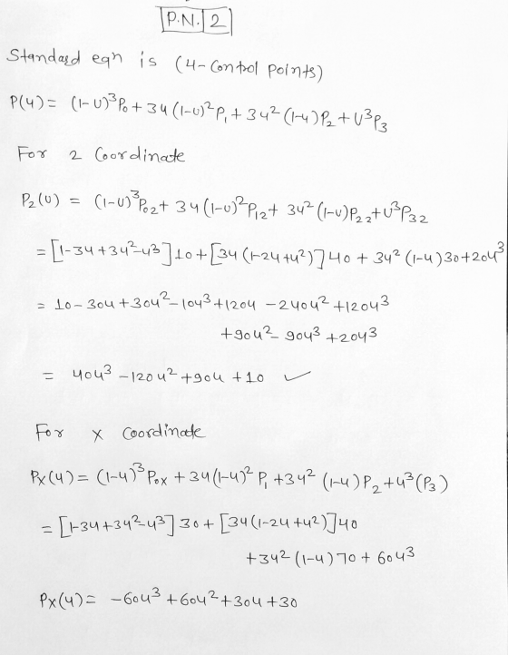 P.N.12. Standard egn is (4-Control points) P(4)= (1-01? Po + 34(1-0)2p, +342(1-4)P+U3P3 + For 2 Coordinate P2 (0) = (1-0) Poz