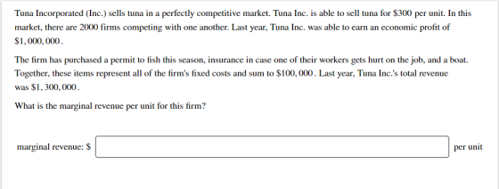 Tuna Incorporated (Inc.) sells tuna in a perfectly competitive market. Tuna Inc. is able to sell tuna for $300 per unit. In t
