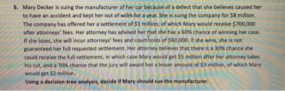 5. Mary Decker is suing the manufacturer of her car because of a defect that she believes caused her to have an accident and