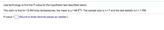 Use technology to find the P-value for the hypothesis test described below. The claim is that for 12 AM body temperatures, th