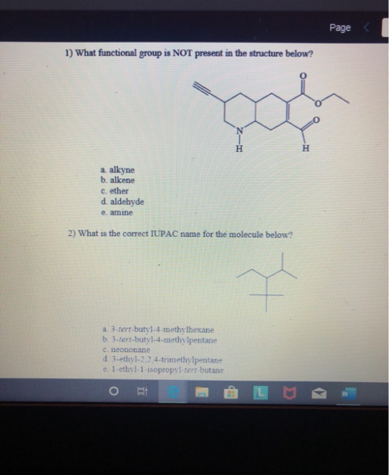 Page C 1) What functional group is NOT present in the structure below? a. alkyne b. alkene c. ether d. aldehyde e. amine 2) W