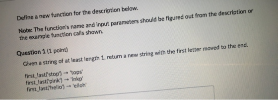 Define a new function for the description below. Note: The functions name and input parameters should be figured out from th