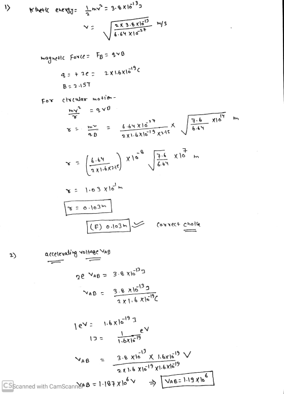 » Kinetic energy Imr? = 3.8 x 1098, 2x 3.8x 10ls 6.64 x 10-27 magnetic force= FB = q VB 2 X 1.6X10 q: +2e B=2.157 for circula