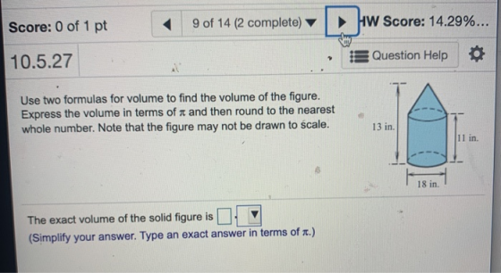 Score: 0 of 1 pt 9 of 14 (2 complete) HW Score: 14.29%... 10.5.27 Question Help Use two formulas for volume to find the volum