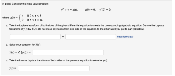 (1 point) Consider the initial value problem where g)-t ifosi«5 a. Take the Laplace transform of both sides of the given diff
