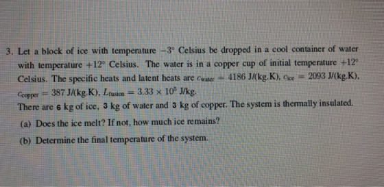 3. Let a block of ice with temperature -3° Celsius be dropped in a cool container of water with temperature +12° Celsius. The
