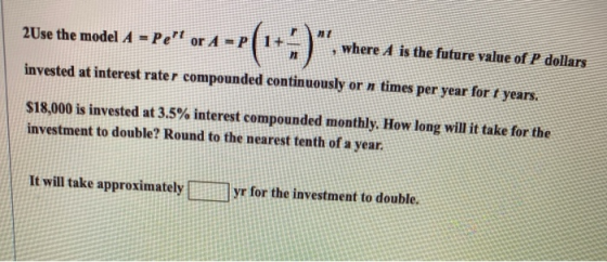 2Use the model A = Pent or 11 where A is the future value of P dollars invested at interest rater compounded continuously or