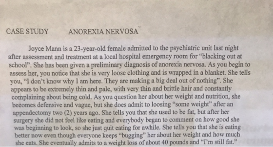 CASE STUDY ANOREXIA NERVOSA Joyce Mann is a 23-year-old female admitted to the psychiatric unit last night after assessment a