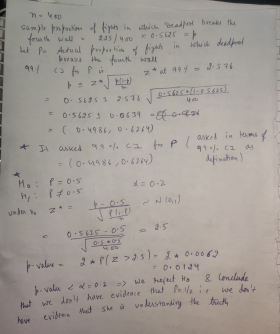 n = 400 sample proportion of fights in which deadpool breaks the fourth wall = 225/400 = 0.5625 = p ? het P = Actual proporti