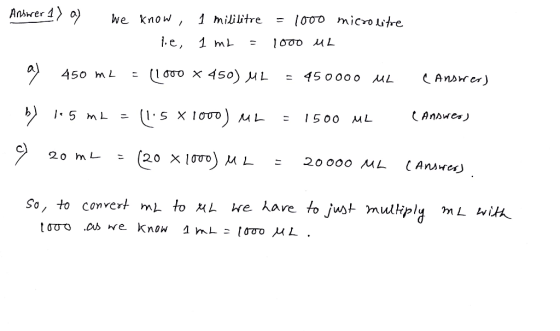 Anwer4〉o> he know, mili litre = looo micro Litre So, to convert ml to HL He hare to j stmuliplL i