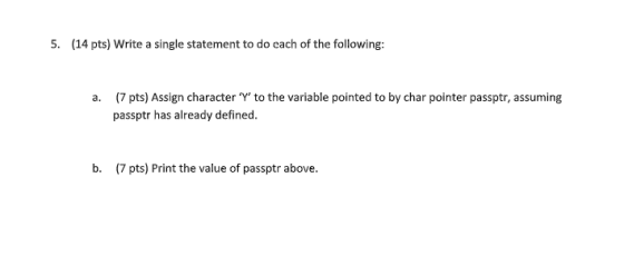 5. (14 pts) Write a single statement to do each of the following: a. (7 pts) Assign character Y to the variable pointed to