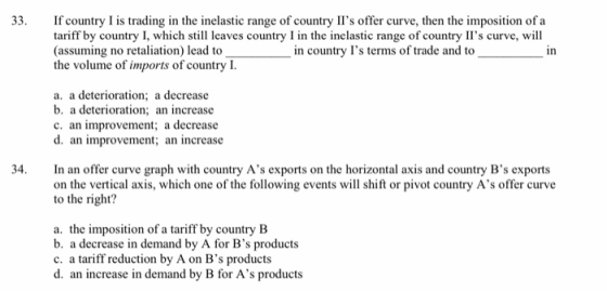 33. If country I is trading in the inelastic range of country IIs offer curve, then the imposition of a tariff by country I,