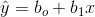 \hat{y} = b_{o}+b_{1}x