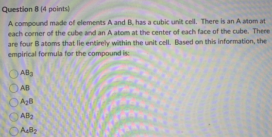 Question 8 (4 points) A compound made of elements A and B, has a cubic unit cell. There is an A atom at each corner of the cu
