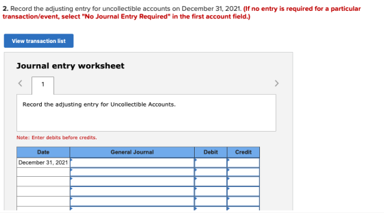 2. Record the adjusting entry for uncollectible accounts on December 31, 2021. (If no entry is required for a particular tran