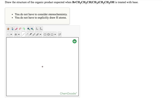 Draw the structure of the organic product expected when BrCH2CH2CH(CH3)CH2CH2OH is treated with base. You do not have to cons
