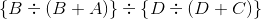 \left \{ B\div \left ( B+A \right ) \right \}\div \left \{ D\div \left ( D+C \right ) \right \}