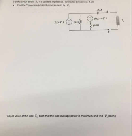 For the circuit below, Z, is a variable Impedance connected between (a) & (b) .Find the Thevenin equivalent circuit as seen b