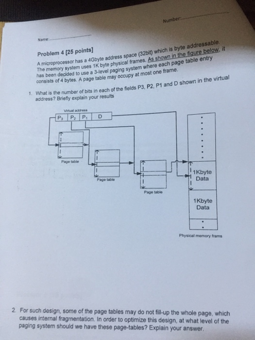 Number. Name A microprocessor has a 4Gbyte address space (32bit) which is byte addressable. The memory system uses 1K byte ph