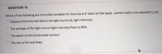 QUESTION 15 Which of the following are controlled variables for Exercise 8.3? Select all that apply - partial credit is not a