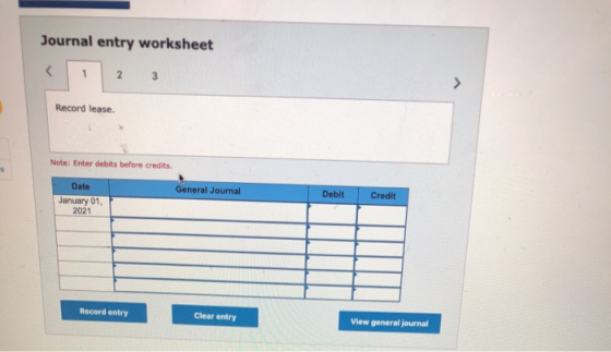 Journal entry worksheet 1 2 3 Record lease. Note: Enter debits before credits General Journal Debit Credit Date January 01, 2