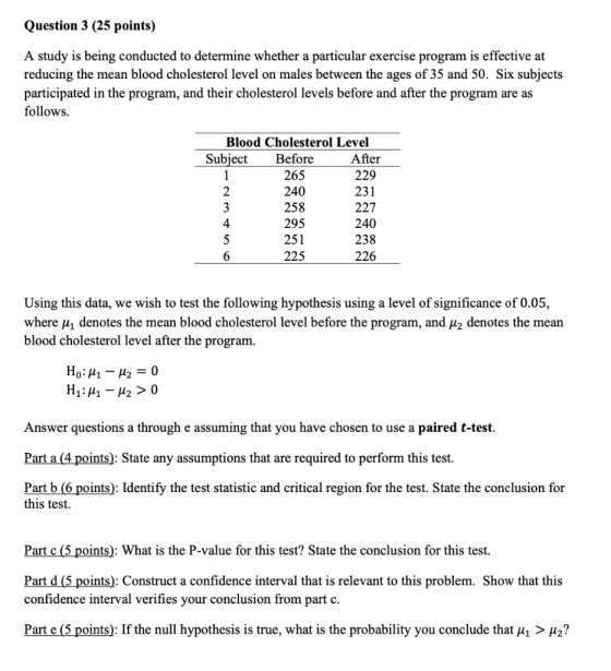 Question 3 (25 points) A study is being conducted to determine whether a particular exercise program is effective at reducing