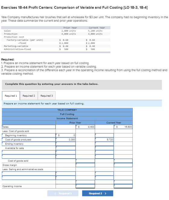 Exercises 18-44 Profit Centers: Comparison of Variable and Full Costing [LO 18-3, 18-4) Yale Company manufactures hair brushe