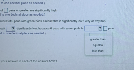 to one decimal place as needed.) of peas or greater are significantly high. to one decimal place as needed.) result of 6 peas