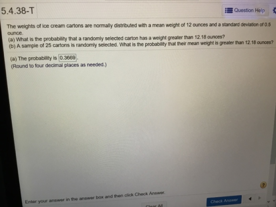 5.4.38-T Question Help The weights of ice cream cartons are normally distributed with a mean weight of 12 ournces and a stand