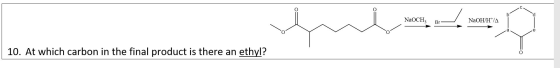 NaOCH; NaOH/HT/A ا ل Br - aے 10. At which carbon in the final product is there an ethyl?