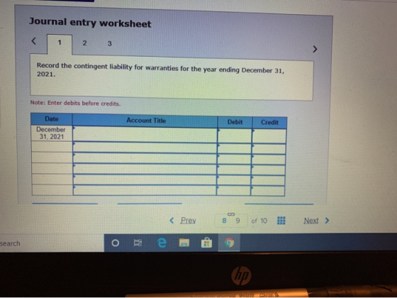 Journal entry worksheet 1 2 3 Record the contingent liability for warranties for the year ending December 31, 2021. Note: Ent