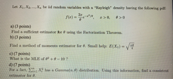 Let X1, X2, ..., X, be iid random variables with a Rayleigh” density having the following pdf: f(x) = 2x2=+*10, 2 > 0 > 0 V