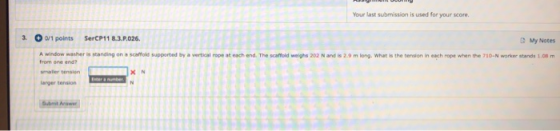 g g Your last submission is used for your score. a/1 points 3. SerCP11 8.3.P.026. G My Notes A window washer is standing on a