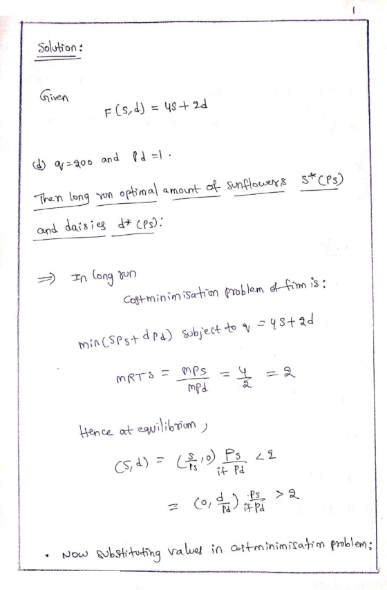 solution: Given F(s, d) = 45 + d) q=200 and Pd =). Then long run optimal amount of sunflowers s* (Ps) and daisies d* cps): -