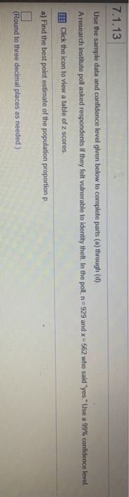 7.1.13 Use the sample data and confidence level given below to complete parts (a) through (d) A research institute poll asked
