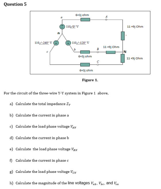 Question 5 6+3j ohm 4 o | 110/0° Ꮩ 11 +9j Ohm 110-240 V 110-120° v B 11 +9j Ohm N 6+3j ohm 11 +9j Ohm 6+3j ohm Figure 1. For