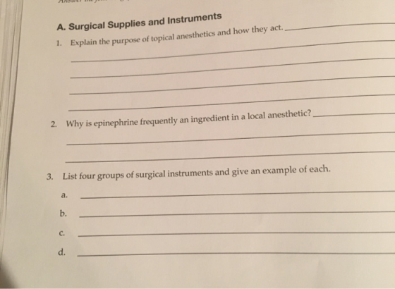 A115WLI U A. Surgical Supplies and Instruments 1. Explain the purpose of topical anesthetics and how they act. 2. Why is epin