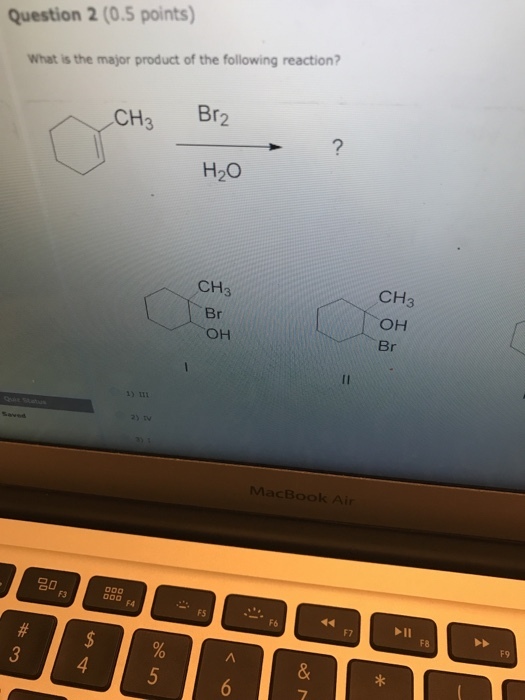 Question 2 (0.5 points What is the major product of the following reaction? ﹀CHa Br2 H2O CH3 CH3 Br OH OH Br FS F8 F9