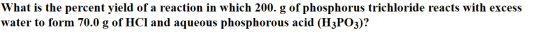 What is the percent yield of a reaction in which 200. g of phosphorus trichloride reacts with excess water to form 70.0 g of